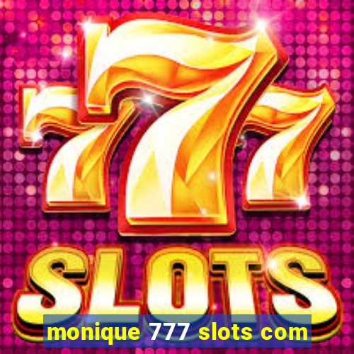 monique 777 slots com